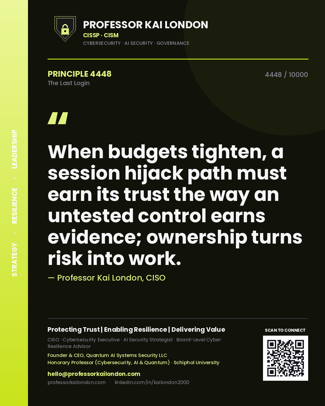 Professor Kai London principle 4448: When budgets tighten, a session hijack path must earn its trust the way an untested control earns evidence; ownership turns risk into work.