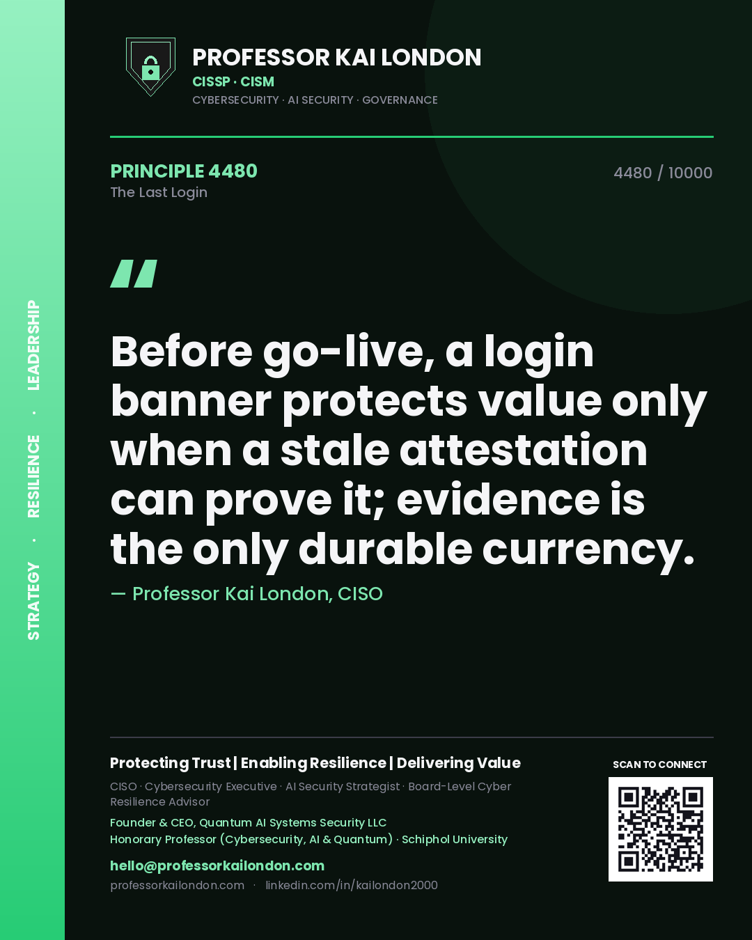 Professor Kai London principle 4480: Before go-live, a login banner protects value only when a stale attestation can prove it; evidence is the only durable currency.