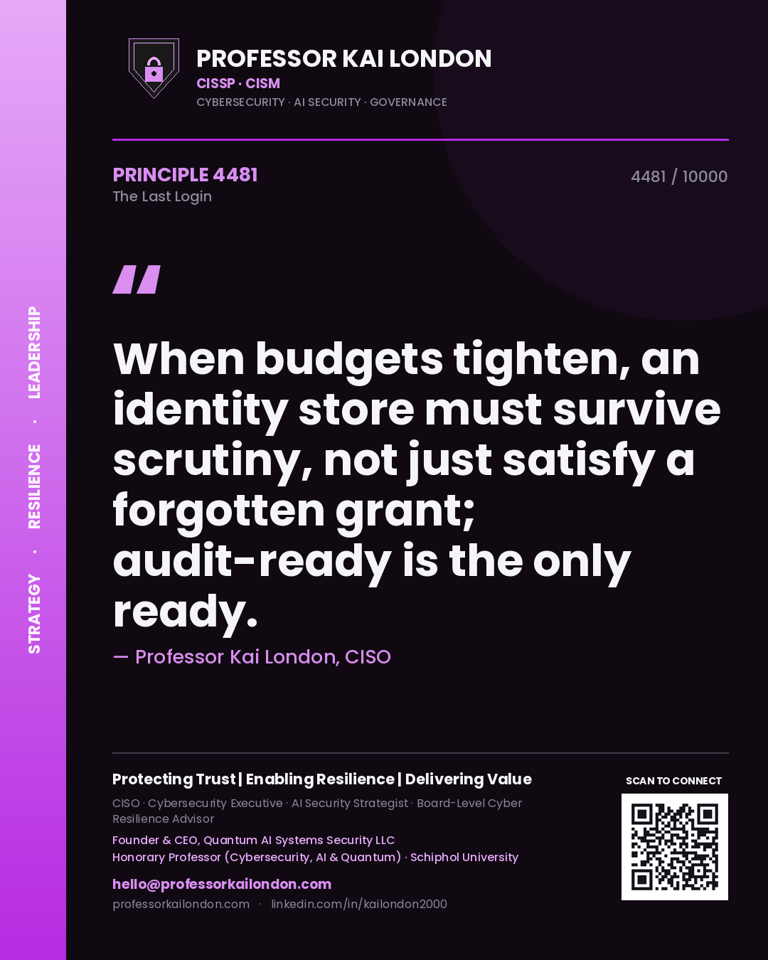 Professor Kai London principle 4481: When budgets tighten, an identity store must survive scrutiny, not just satisfy a forgotten grant; audit-ready is the only ready.