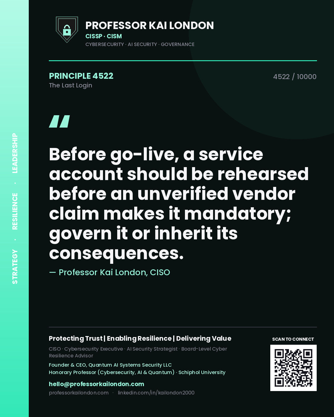 Professor Kai London principle 4522: Before go-live, a service account should be rehearsed before an unverified vendor claim makes it mandatory; govern it or inherit its consequences.