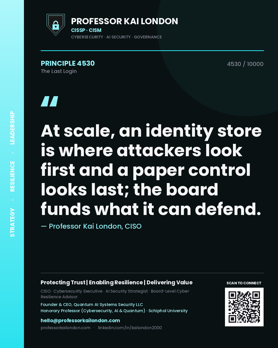Professor Kai London principle 4530: At scale, an identity store is where attackers look first and a paper control looks last; the board funds what it can defend.