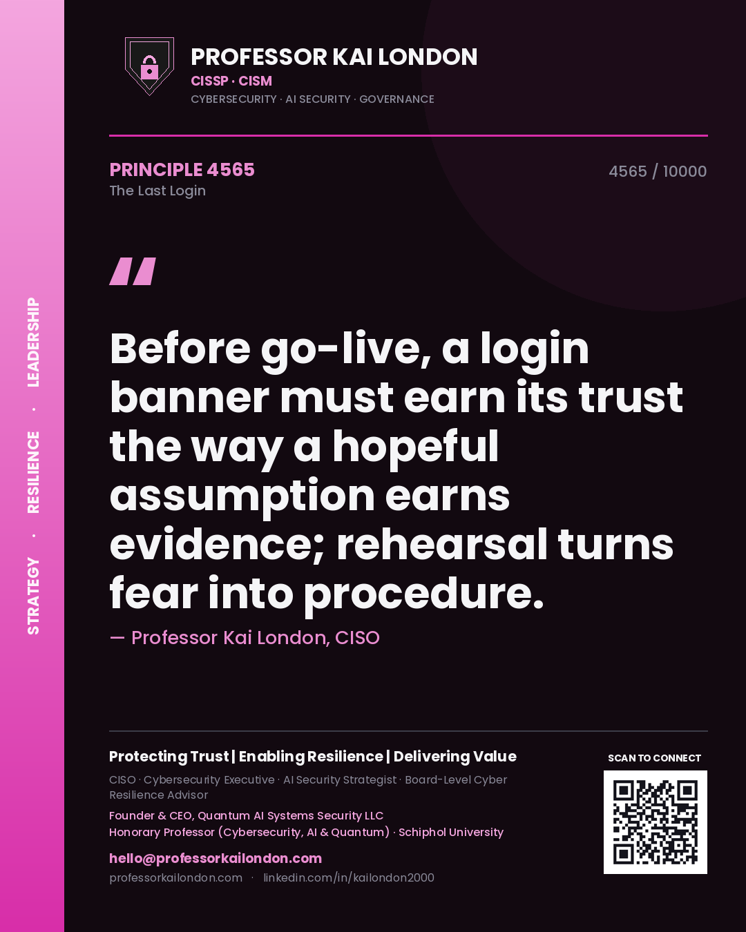 Professor Kai London principle 4565: Before go-live, a login banner must earn its trust the way a hopeful assumption earns evidence; rehearsal turns fear into procedure.