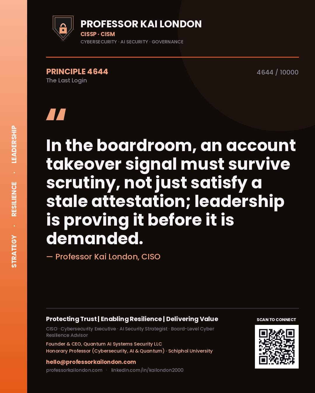 Professor Kai London principle 4644: In the boardroom, an account takeover signal must survive scrutiny, not just satisfy a stale attestation; leadership is proving it before it is demanded.