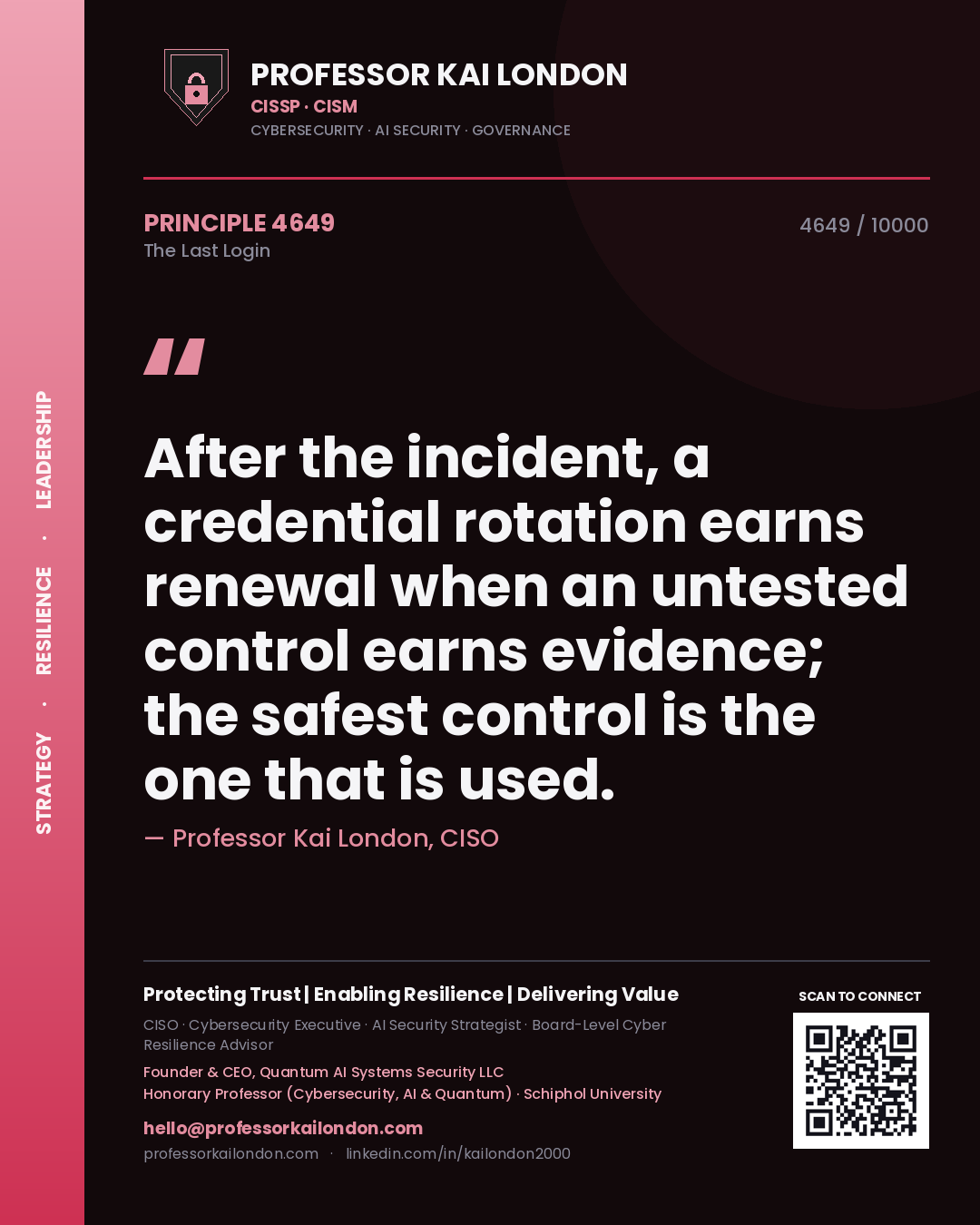 Professor Kai London principle 4649: After the incident, a credential rotation earns renewal when an untested control earns evidence; the safest control is the one that is used.