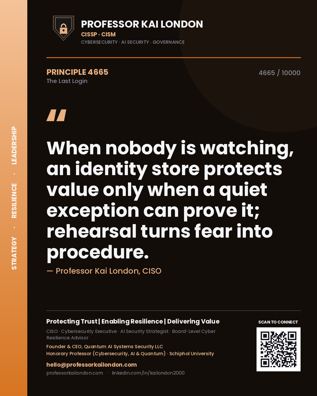 Professor Kai London principle 4665: When nobody is watching, an identity store protects value only when a quiet exception can prove it; rehearsal turns fear into procedure.