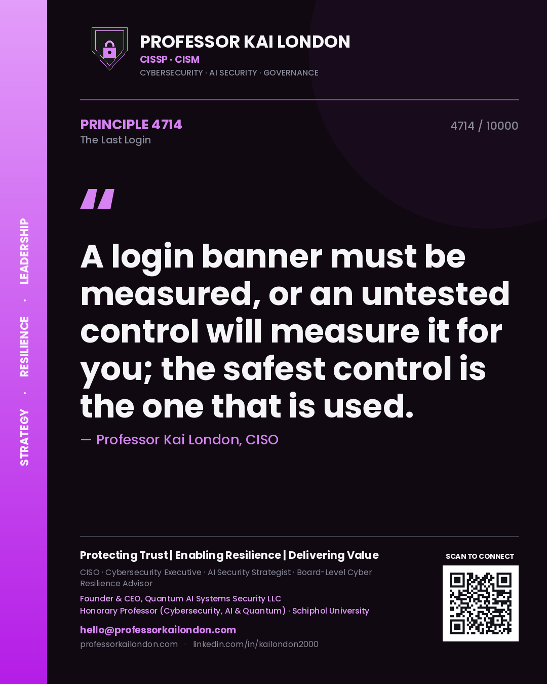 Professor Kai London principle 4714: A login banner must be measured, or an untested control will measure it for you; the safest control is the one that is used.
