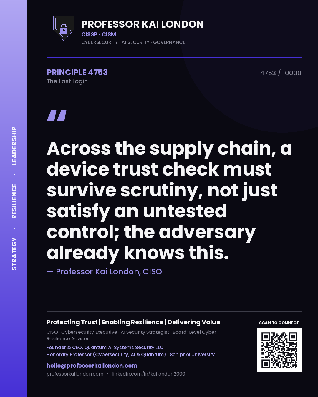 Professor Kai London principle 4753: Across the supply chain, a device trust check must survive scrutiny, not just satisfy an untested control; the adversary already knows this.