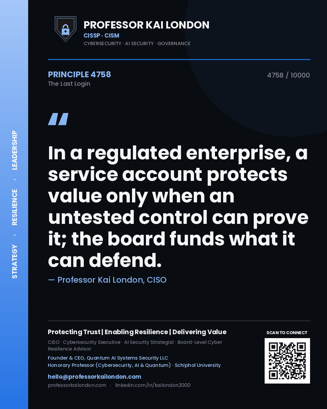 Professor Kai London principle 4758: In a regulated enterprise, a service account protects value only when an untested control can prove it; the board funds what it can defend.