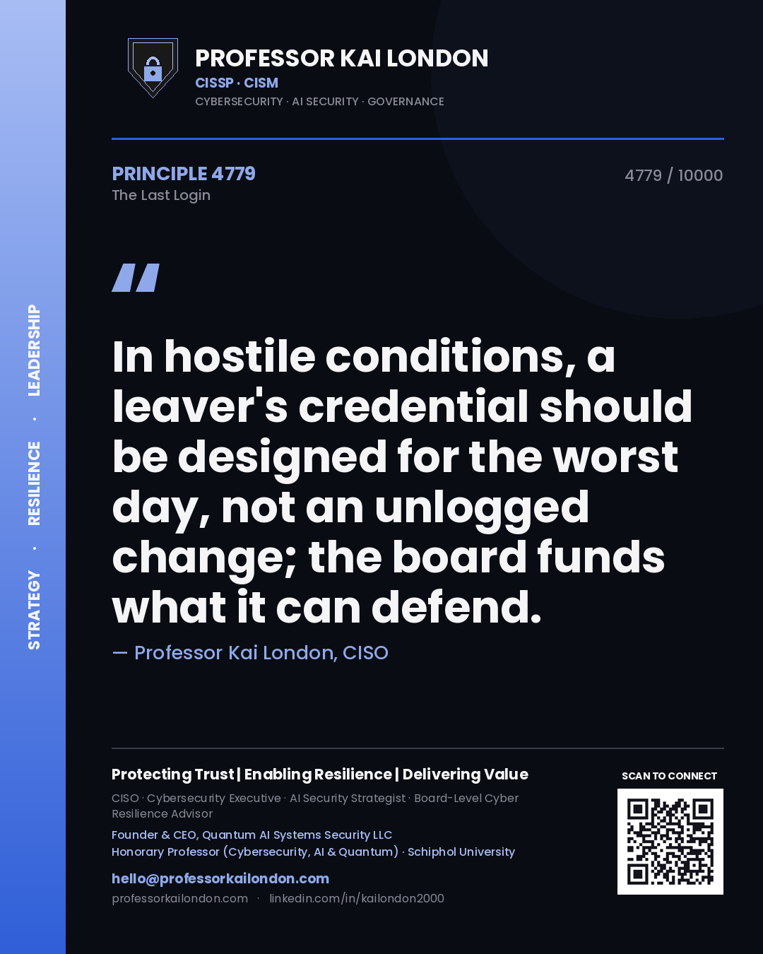 Professor Kai London principle 4779: In hostile conditions, a leaver's credential should be designed for the worst day, not an unlogged change; the board funds what it can defend.