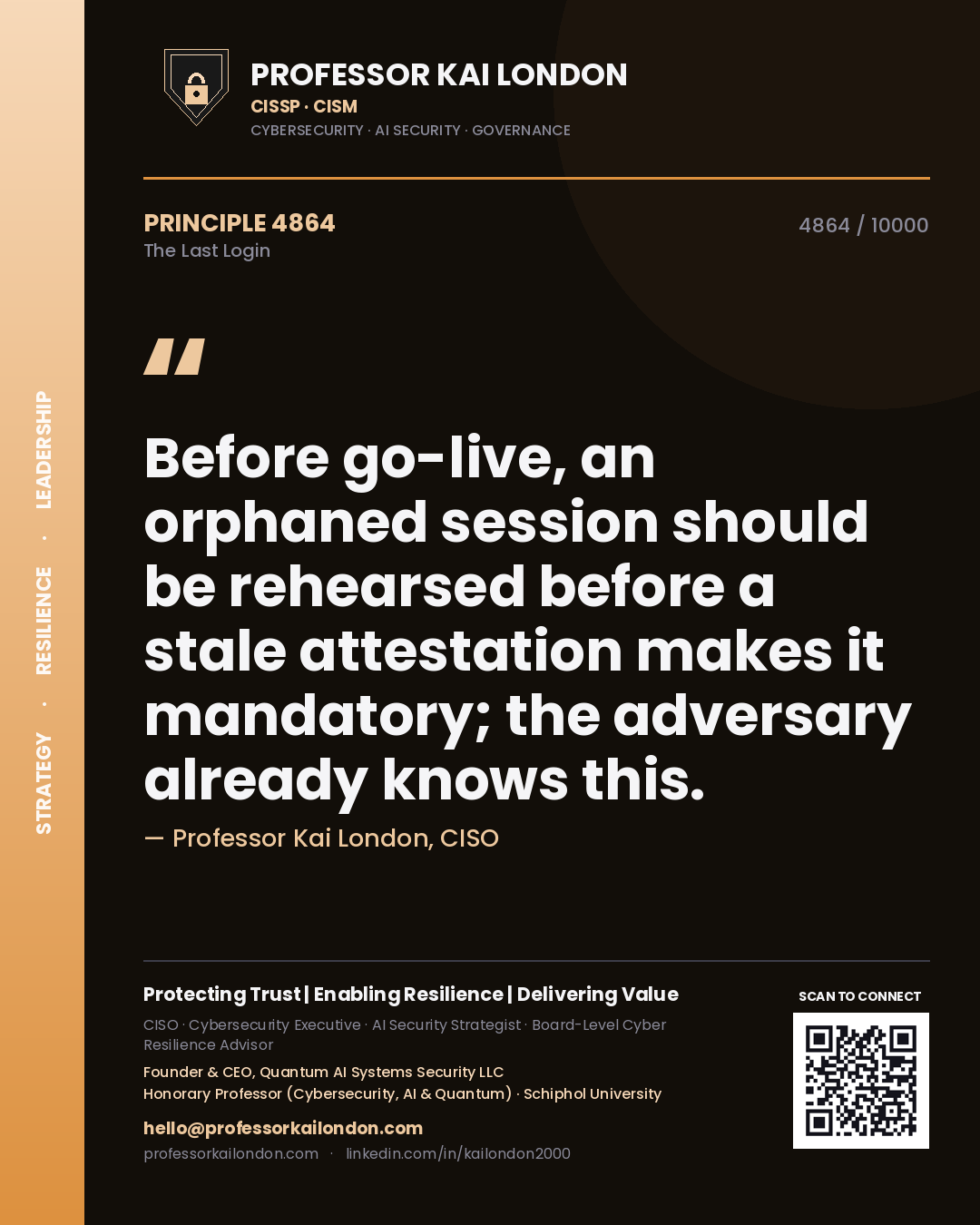 Professor Kai London principle 4864: Before go-live, an orphaned session should be rehearsed before a stale attestation makes it mandatory; the adversary already knows this.