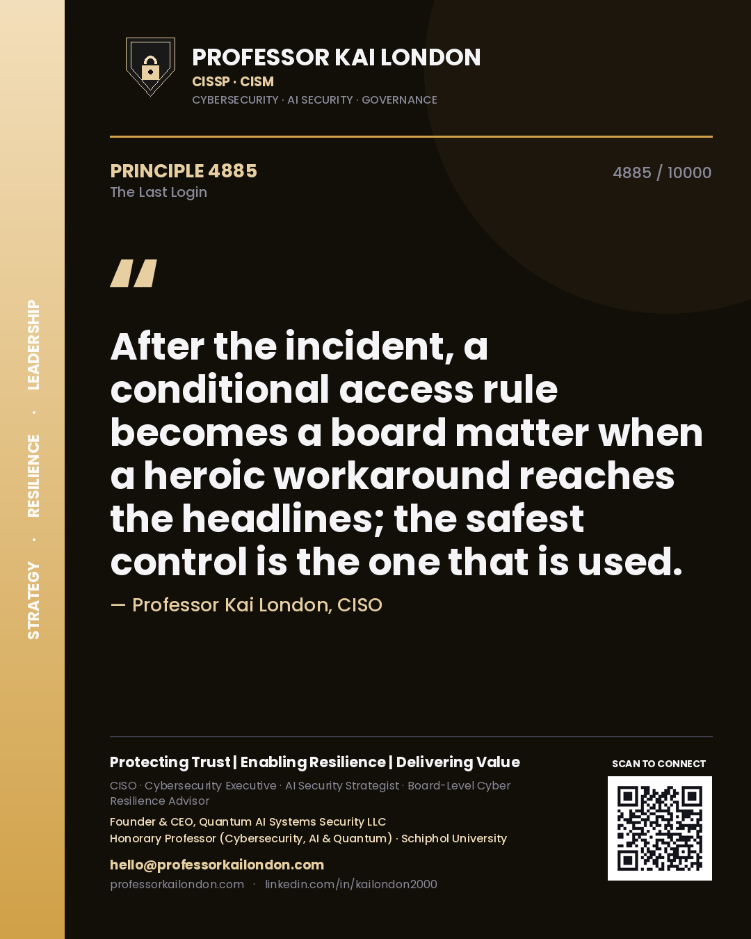 Professor Kai London principle 4885: After the incident, a conditional access rule becomes a board matter when a heroic workaround reaches the headlines; the safest control is the one that is used.