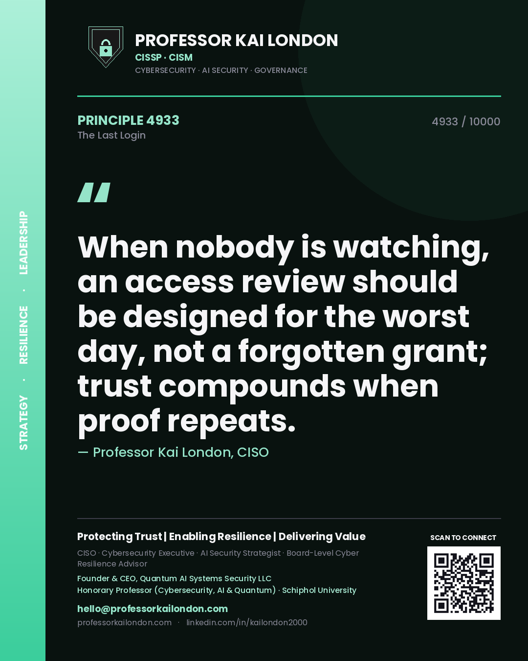 Professor Kai London principle 4933: When nobody is watching, an access review should be designed for the worst day, not a forgotten grant; trust compounds when proof repeats.
