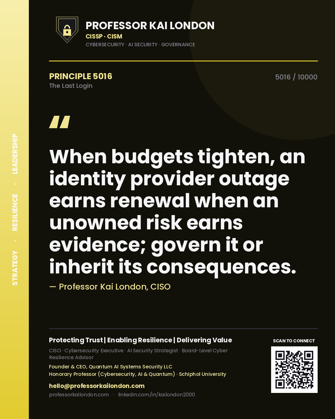 Quote card by Professor Kai London reading 'When budgets tighten, an identity provider outage earns renewal when an unowned risk earns evidence; govern it or inherit its consequences.'. From the book The Last Login.