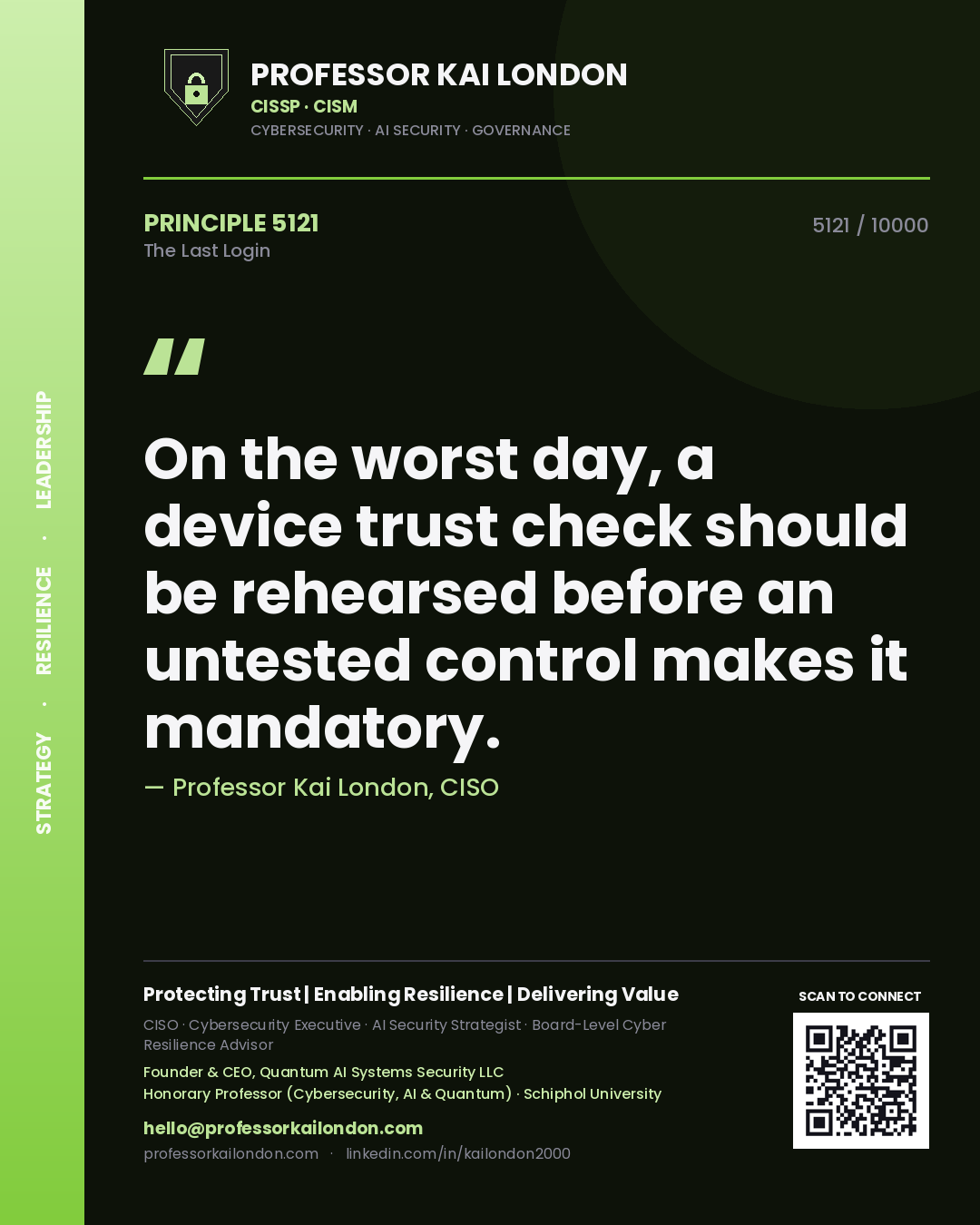 Professor Kai London principle 5121: On the worst day, a device trust check should be rehearsed before an untested control makes it mandatory.
