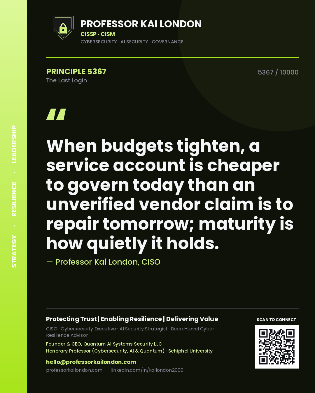 Quote card by Professor Kai London reading 'When budgets tighten, a service account is cheaper to govern today than an unverified vendor claim is to repair tomorrow; maturity is how quietly it holds.'. From the book The Last Login.