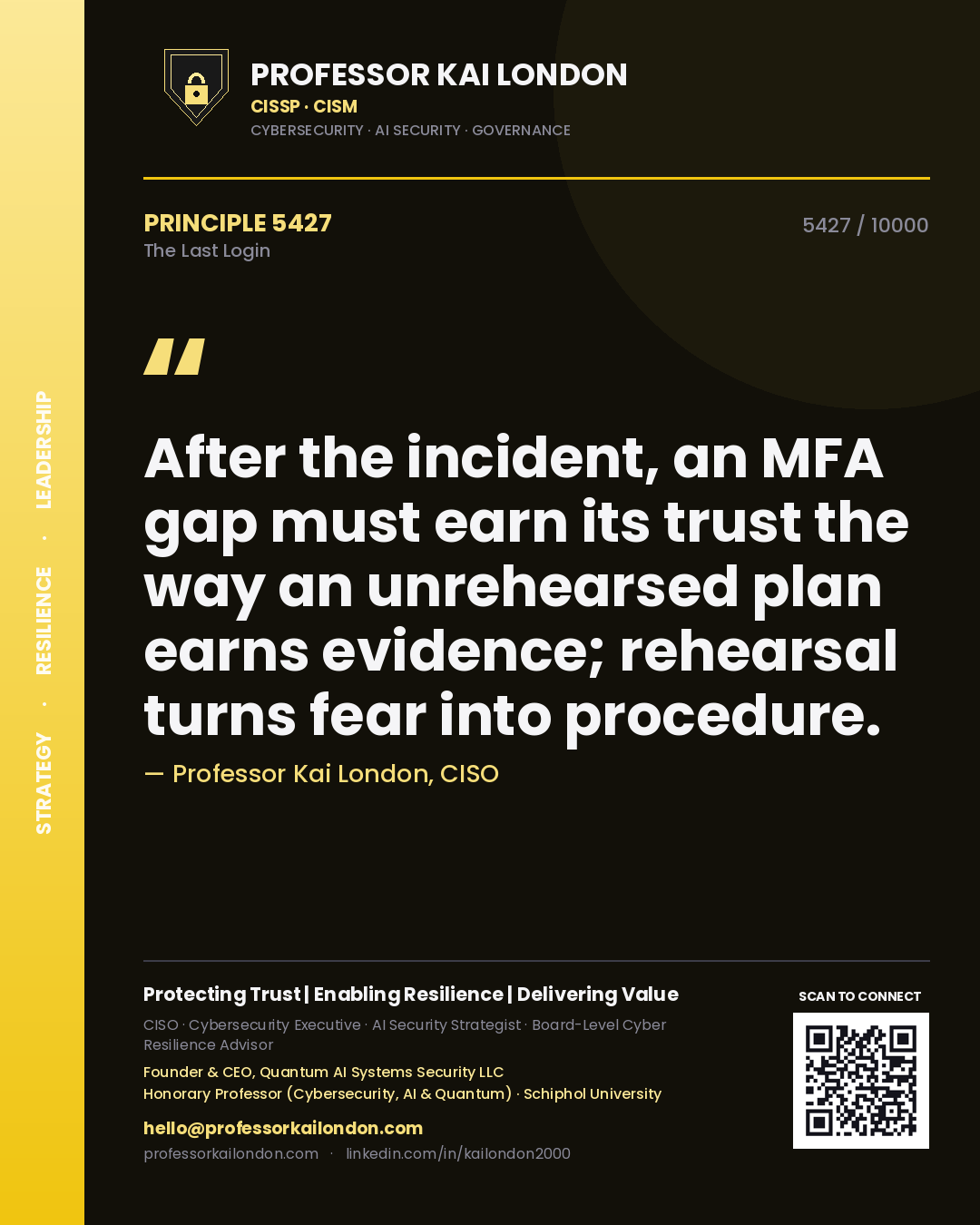 Professor Kai London principle 5427: After the incident, an MFA gap must earn its trust the way an unrehearsed plan earns evidence; rehearsal turns fear into procedure.