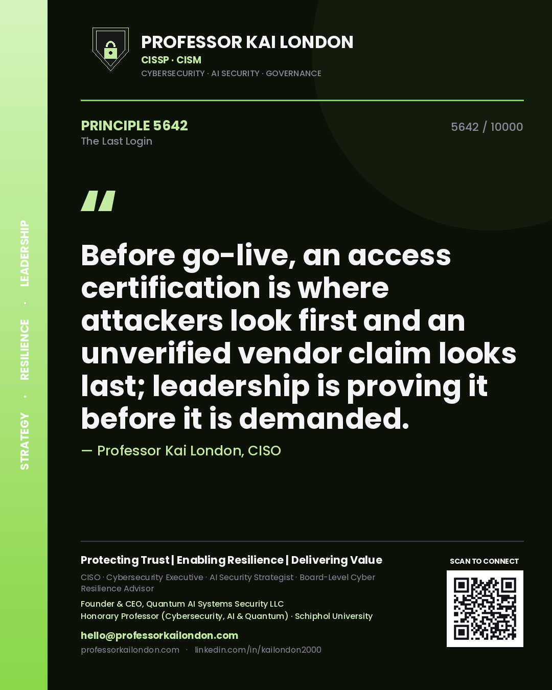 Professor Kai London principle 5642: Before go-live, an access certification is where attackers look first and an unverified vendor claim looks last; leadership is proving it before it is demanded.