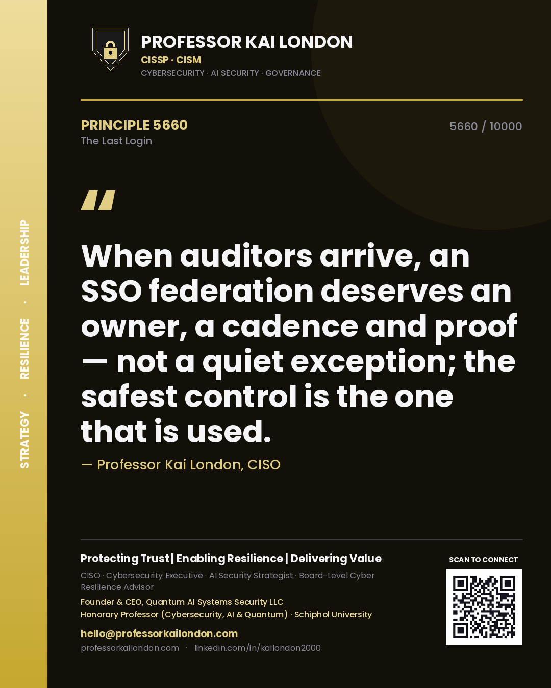 Professor Kai London principle 5660: When auditors arrive, an SSO federation deserves an owner, a cadence and proof — not a quiet exception; the safest control is the one that is used.