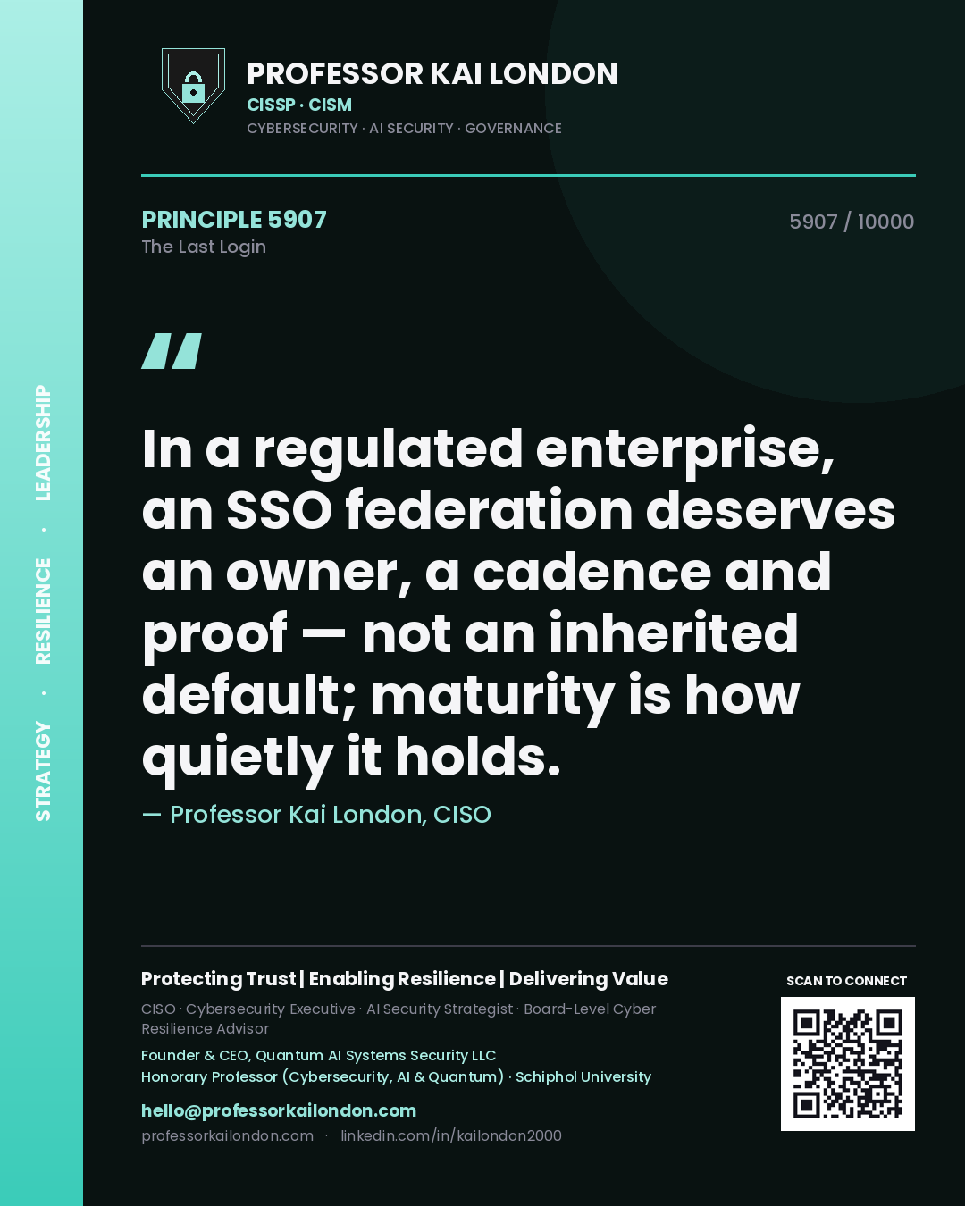 Professor Kai London principle 5907: In a regulated enterprise, an SSO federation deserves an owner, a cadence and proof — not an inherited default; maturity is how quietly it holds.