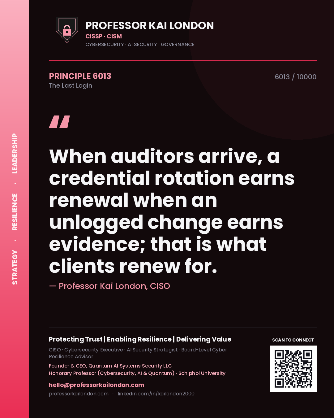 Quote card by Professor Kai London reading 'When auditors arrive, a credential rotation earns renewal when an unlogged change earns evidence; that is what clients renew for.'. From the book The Last Login.