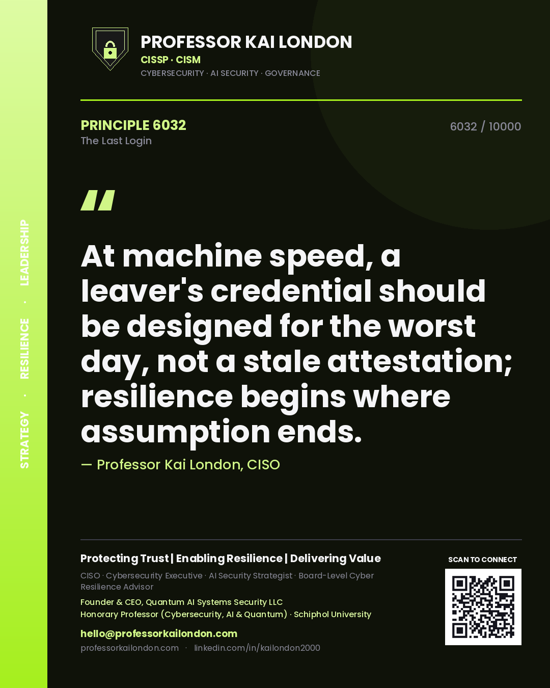 Quote card by Professor Kai London reading 'At machine speed, a leaver's credential should be designed for the worst day, not a stale attestation; resilience begins where assumption ends.'. From the book The Last Login.