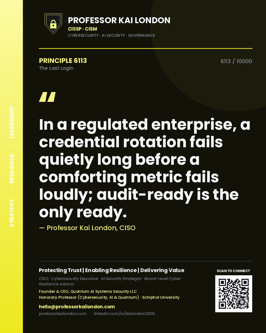 Professor Kai London principle 6113: In a regulated enterprise, a credential rotation fails quietly long before a comforting metric fails loudly; audit-ready is the only ready.