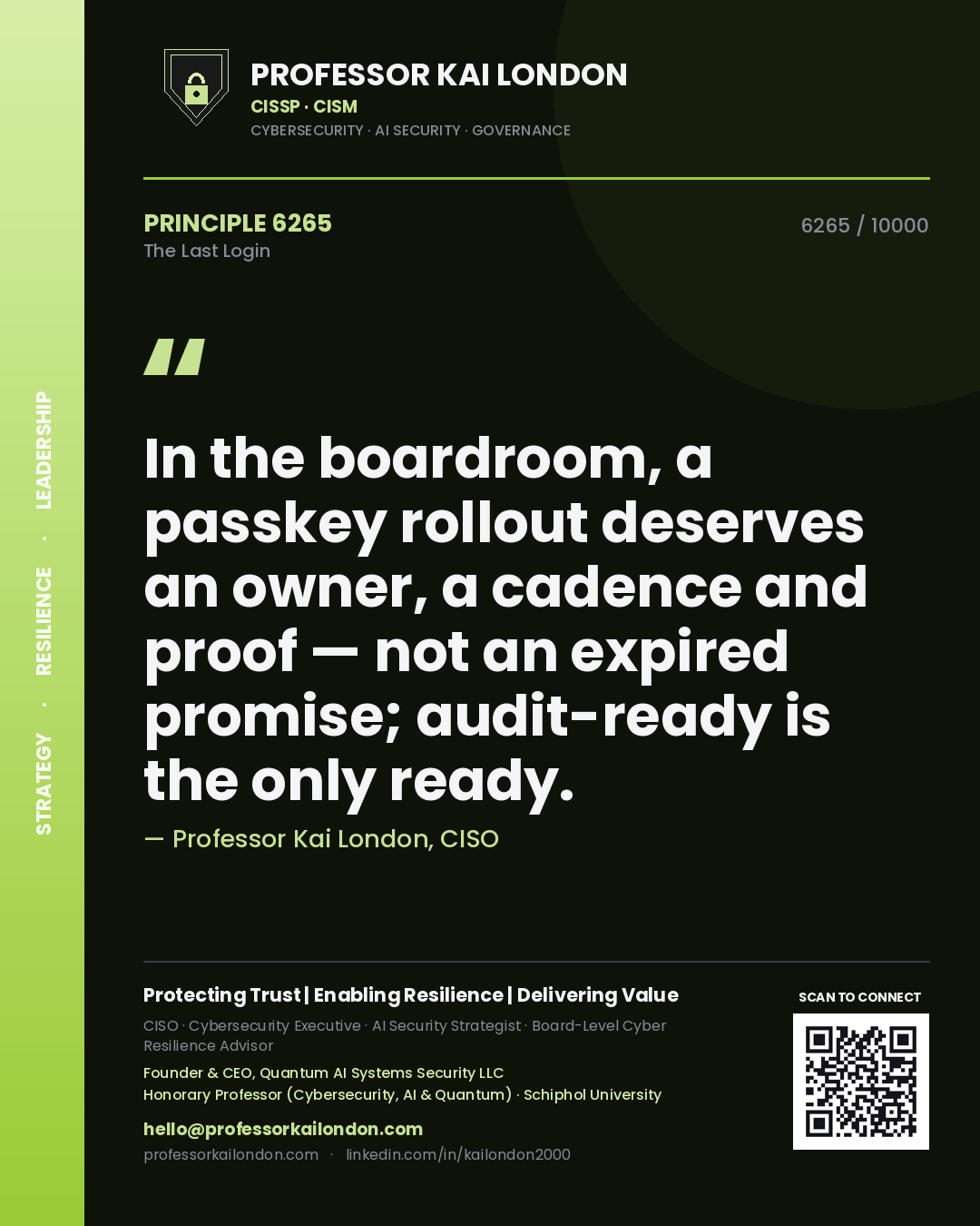 Professor Kai London principle 6265: In the boardroom, a passkey rollout deserves an owner, a cadence and proof — not an expired promise; audit-ready is the only ready.