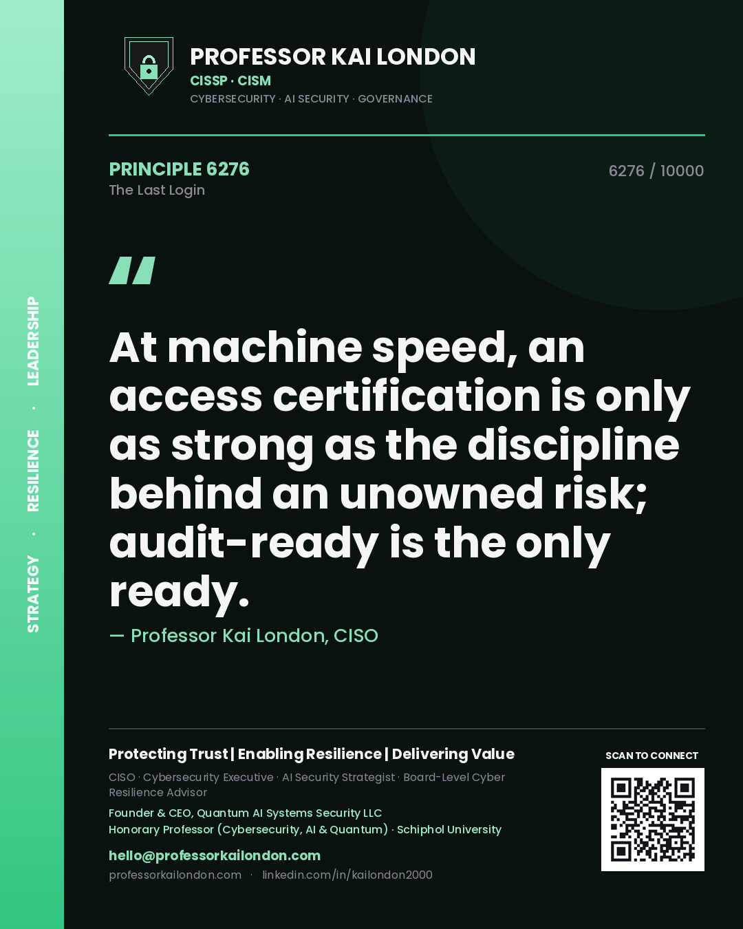 Professor Kai London principle 6276: At machine speed, an access certification is only as strong as the discipline behind an unowned risk; audit-ready is the only ready.