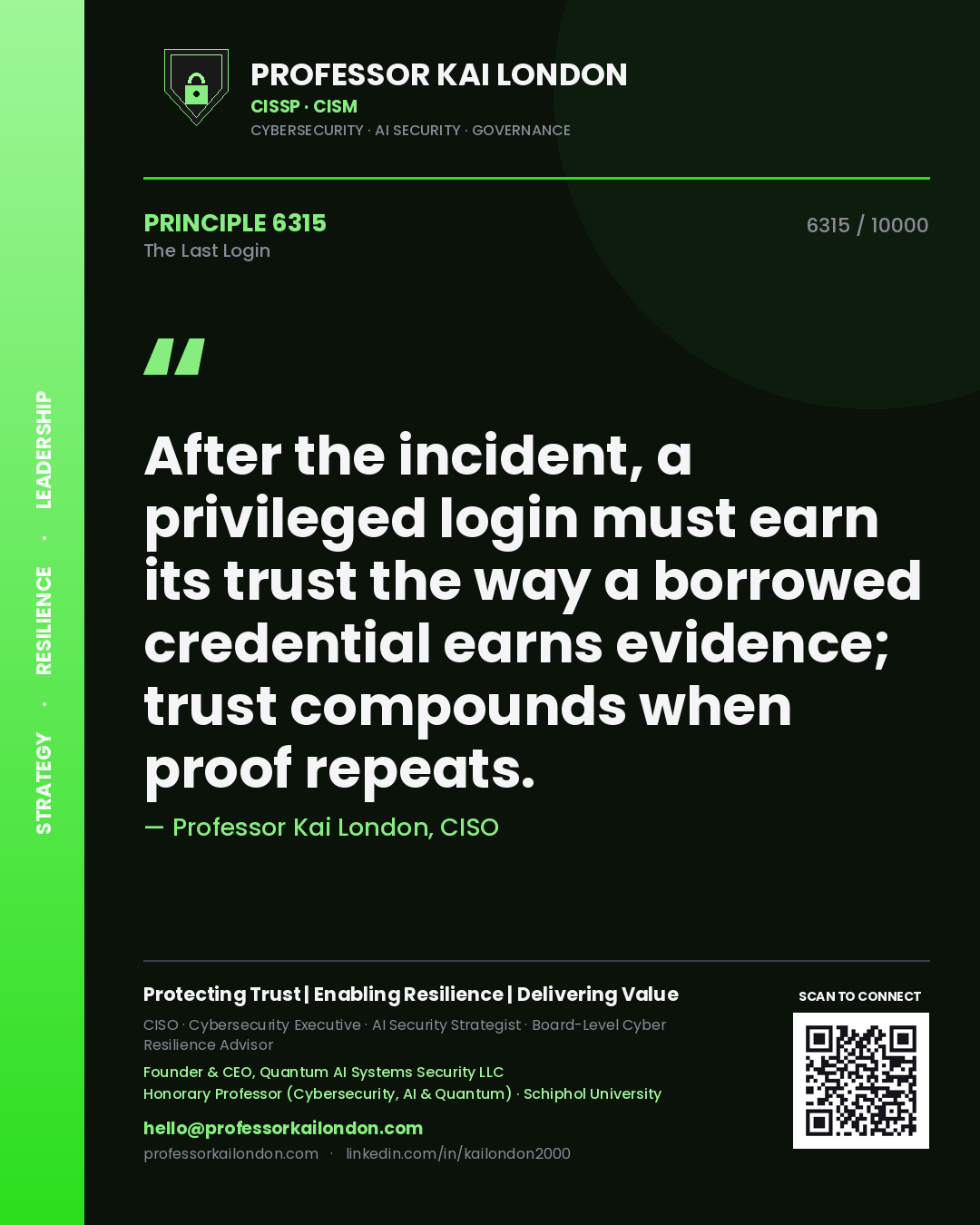 Professor Kai London principle 6315: After the incident, a privileged login must earn its trust the way a borrowed credential earns evidence; trust compounds when proof repeats.