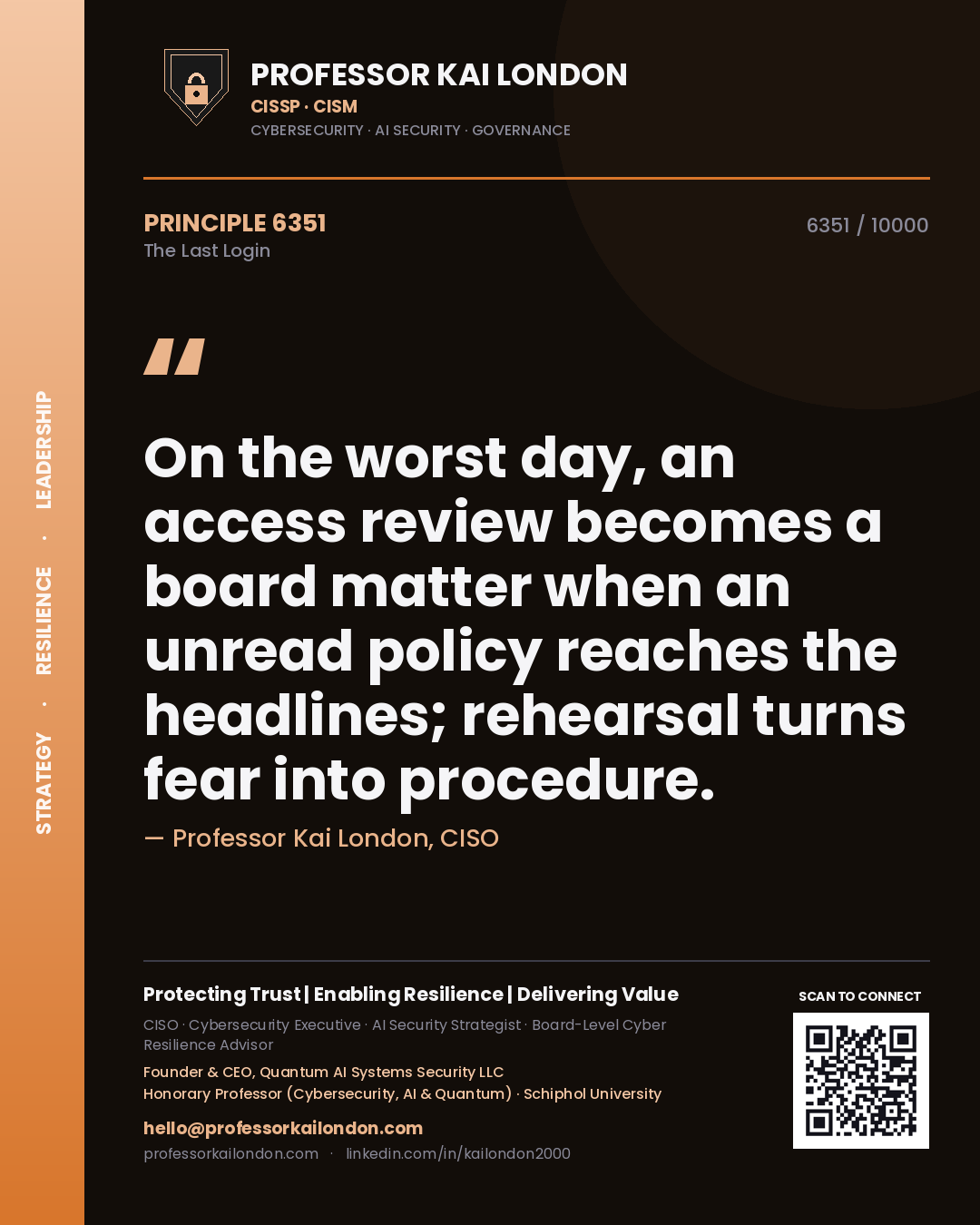 Professor Kai London principle 6351: On the worst day, an access review becomes a board matter when an unread policy reaches the headlines; rehearsal turns fear into procedure.