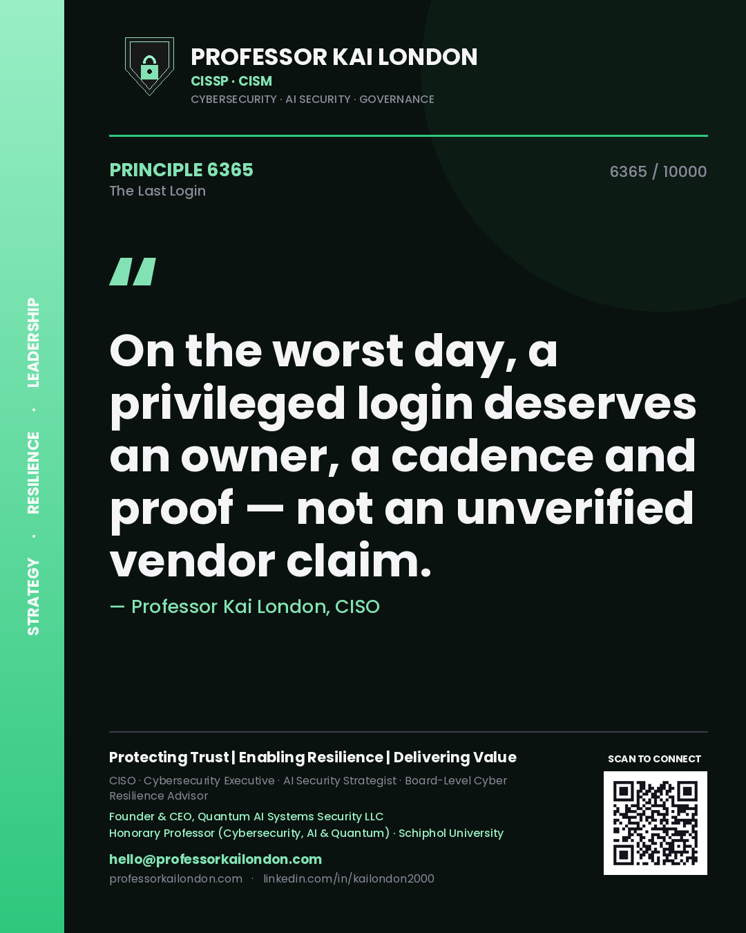 Professor Kai London principle 6365: On the worst day, a privileged login deserves an owner, a cadence and proof — not an unverified vendor claim.