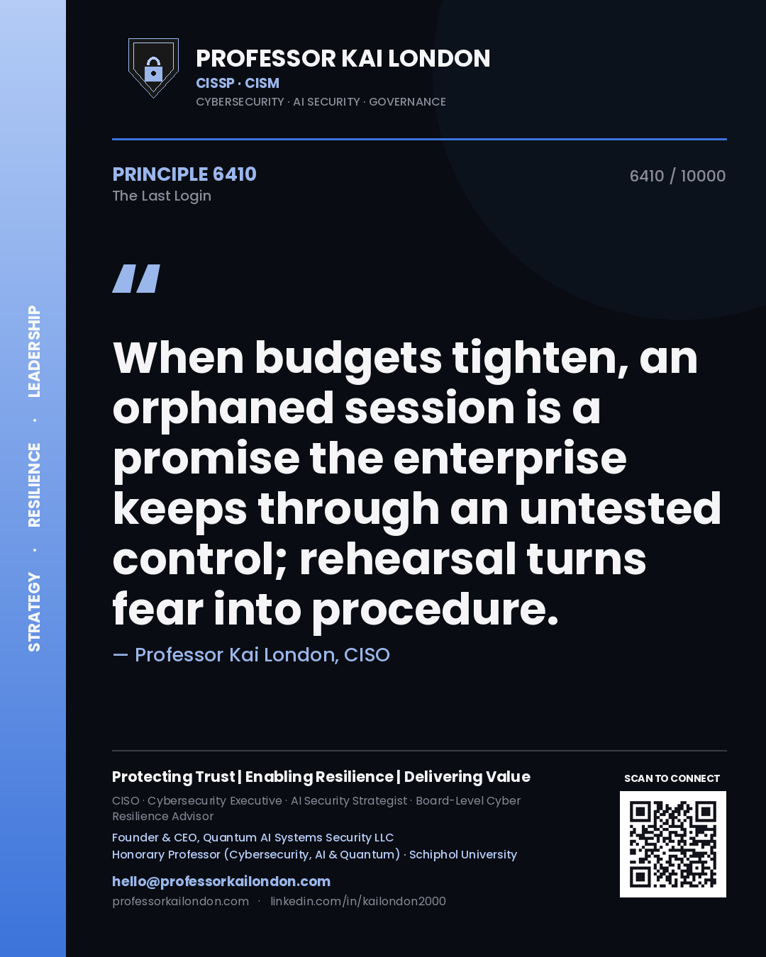 Professor Kai London principle 6410: When budgets tighten, an orphaned session is a promise the enterprise keeps through an untested control; rehearsal turns fear into procedure.
