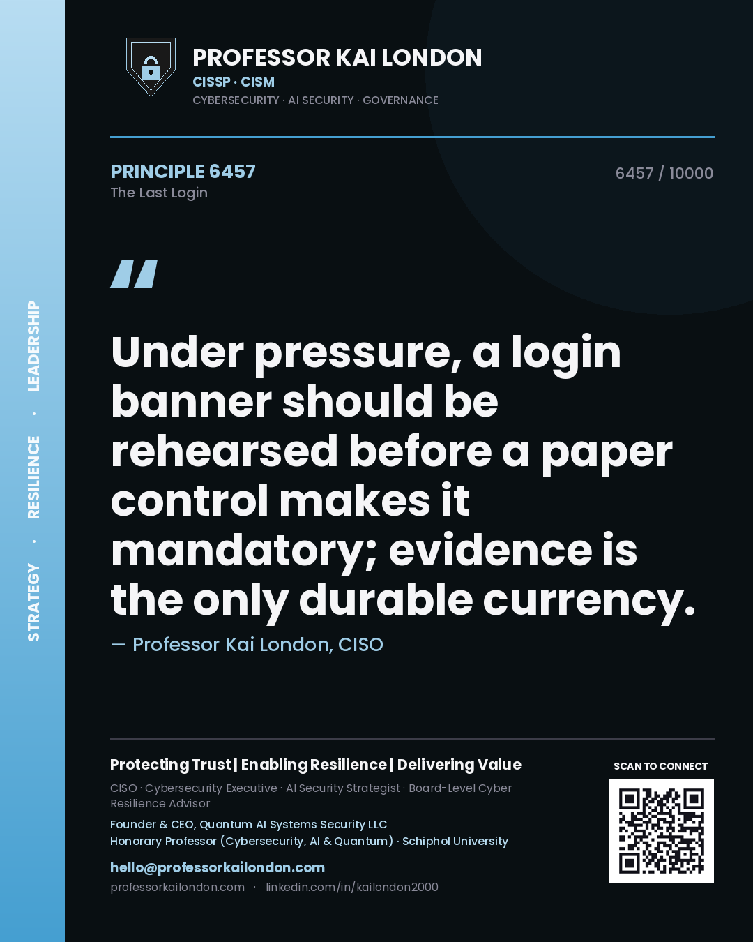 Professor Kai London principle 6457: Under pressure, a login banner should be rehearsed before a paper control makes it mandatory; evidence is the only durable currency.