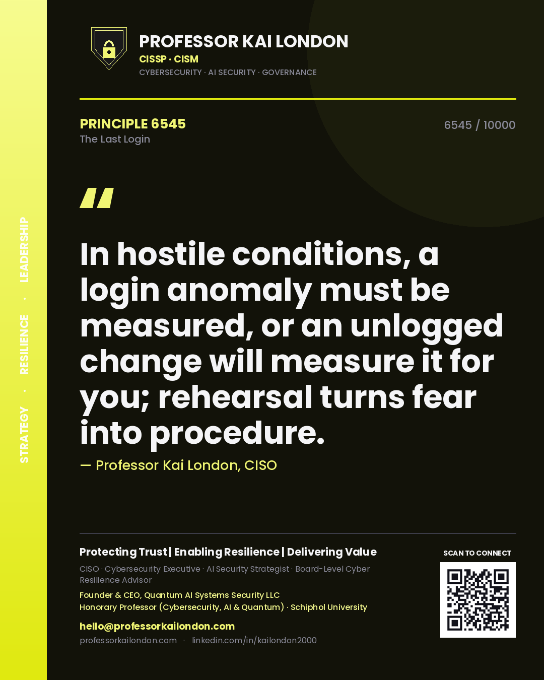 Professor Kai London principle 6545: In hostile conditions, a login anomaly must be measured, or an unlogged change will measure it for you; rehearsal turns fear into procedure.