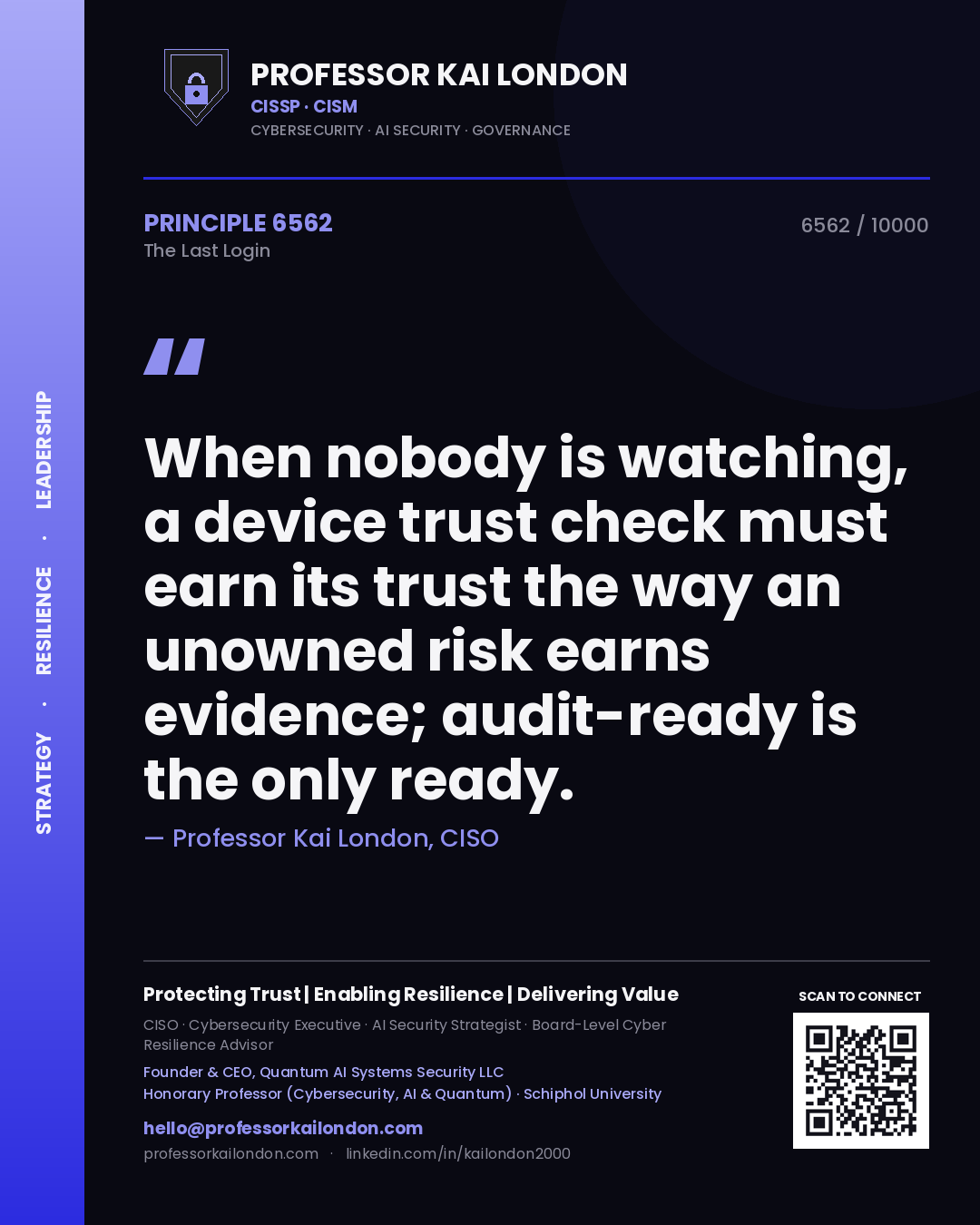 Professor Kai London principle 6562: When nobody is watching, a device trust check must earn its trust the way an unowned risk earns evidence; audit-ready is the only ready.