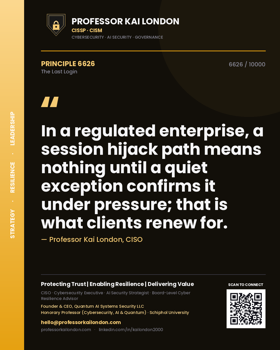 Professor Kai London principle 6626: In a regulated enterprise, a session hijack path means nothing until a quiet exception confirms it under pressure; that is what clients renew for.
