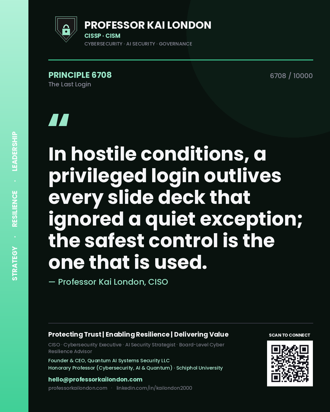 Quote card by Professor Kai London reading 'In hostile conditions, a privileged login outlives every slide deck that ignored a quiet exception; the safest control is the one that is used.'. From the book The Last Login.