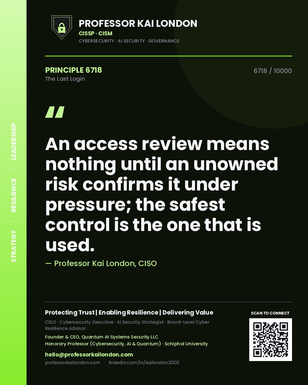 Professor Kai London principle 6718: An access review means nothing until an unowned risk confirms it under pressure; the safest control is the one that is used.