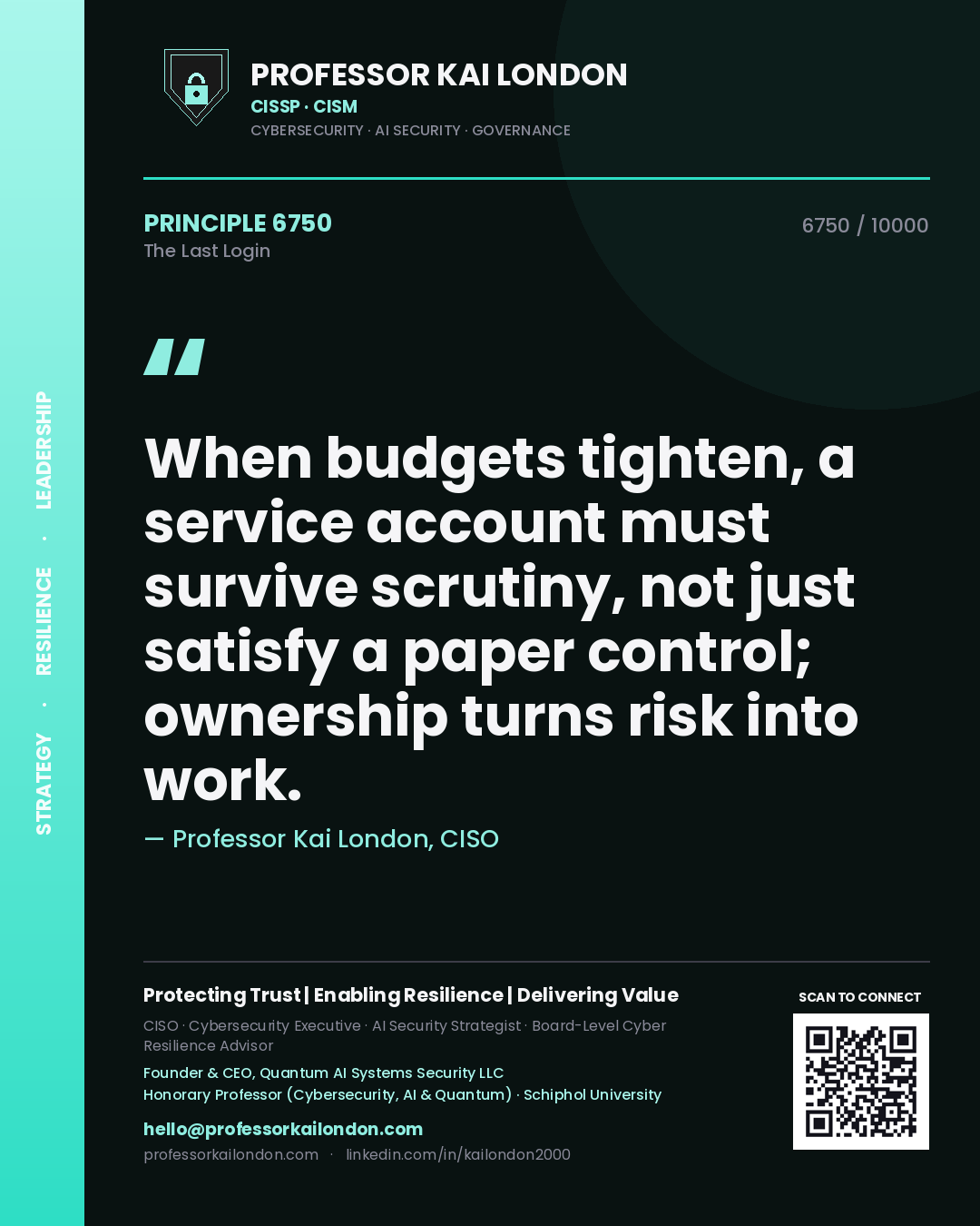 Professor Kai London principle 6750: When budgets tighten, a service account must survive scrutiny, not just satisfy a paper control; ownership turns risk into work.