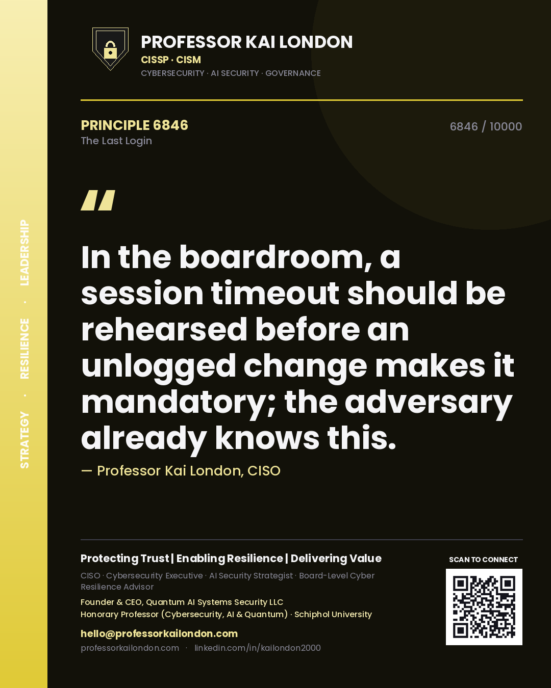 Professor Kai London principle 6846: In the boardroom, a session timeout should be rehearsed before an unlogged change makes it mandatory; the adversary already knows this.