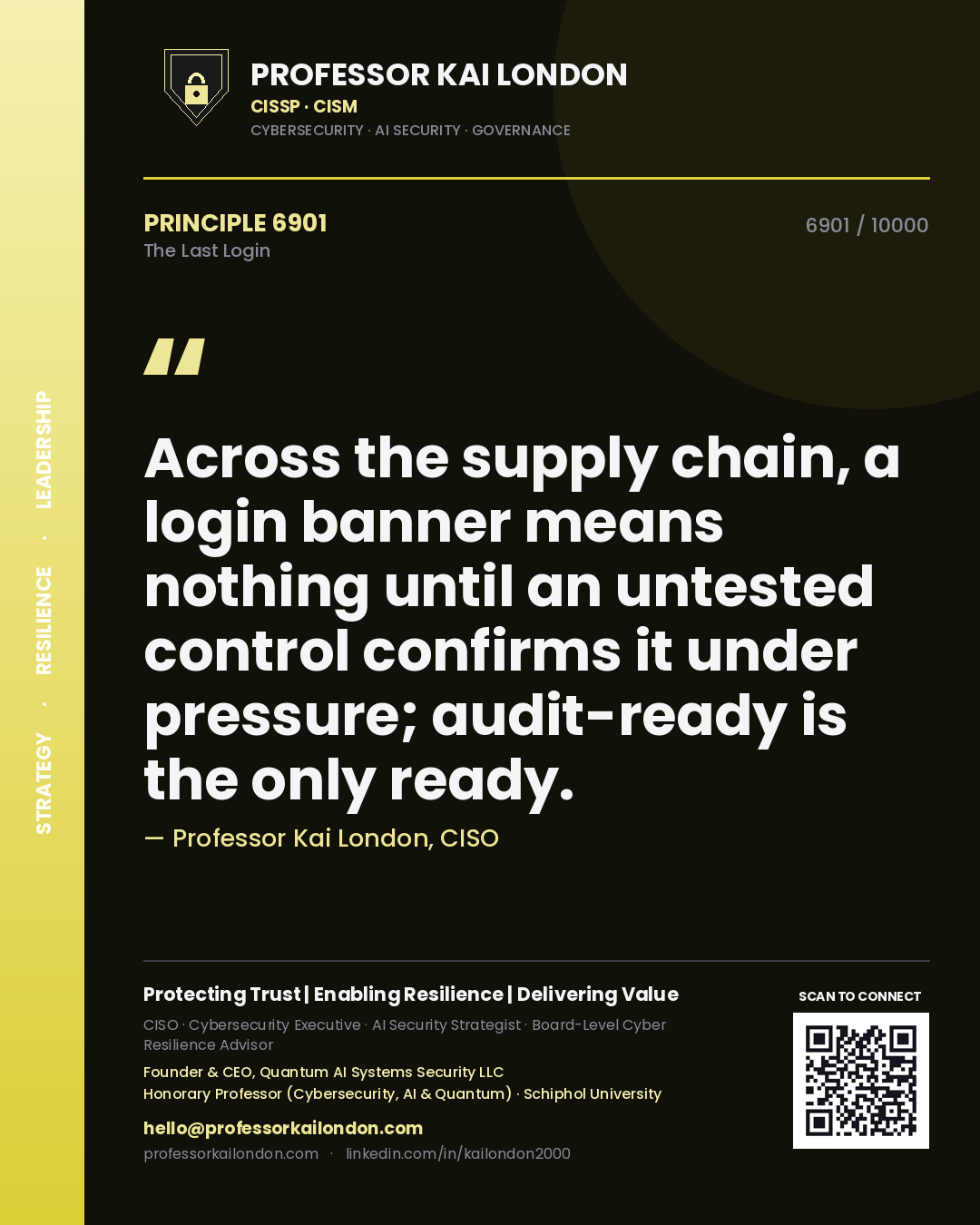 Professor Kai London principle 6901: Across the supply chain, a login banner means nothing until an untested control confirms it under pressure; audit-ready is the only ready.