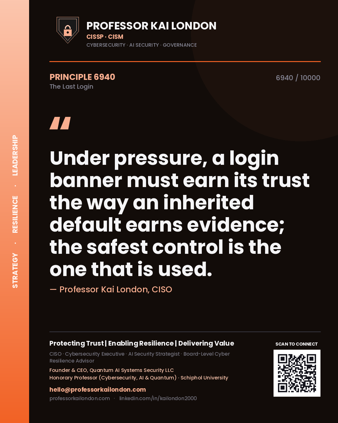 Professor Kai London principle 6940: Under pressure, a login banner must earn its trust the way an inherited default earns evidence; the safest control is the one that is used.