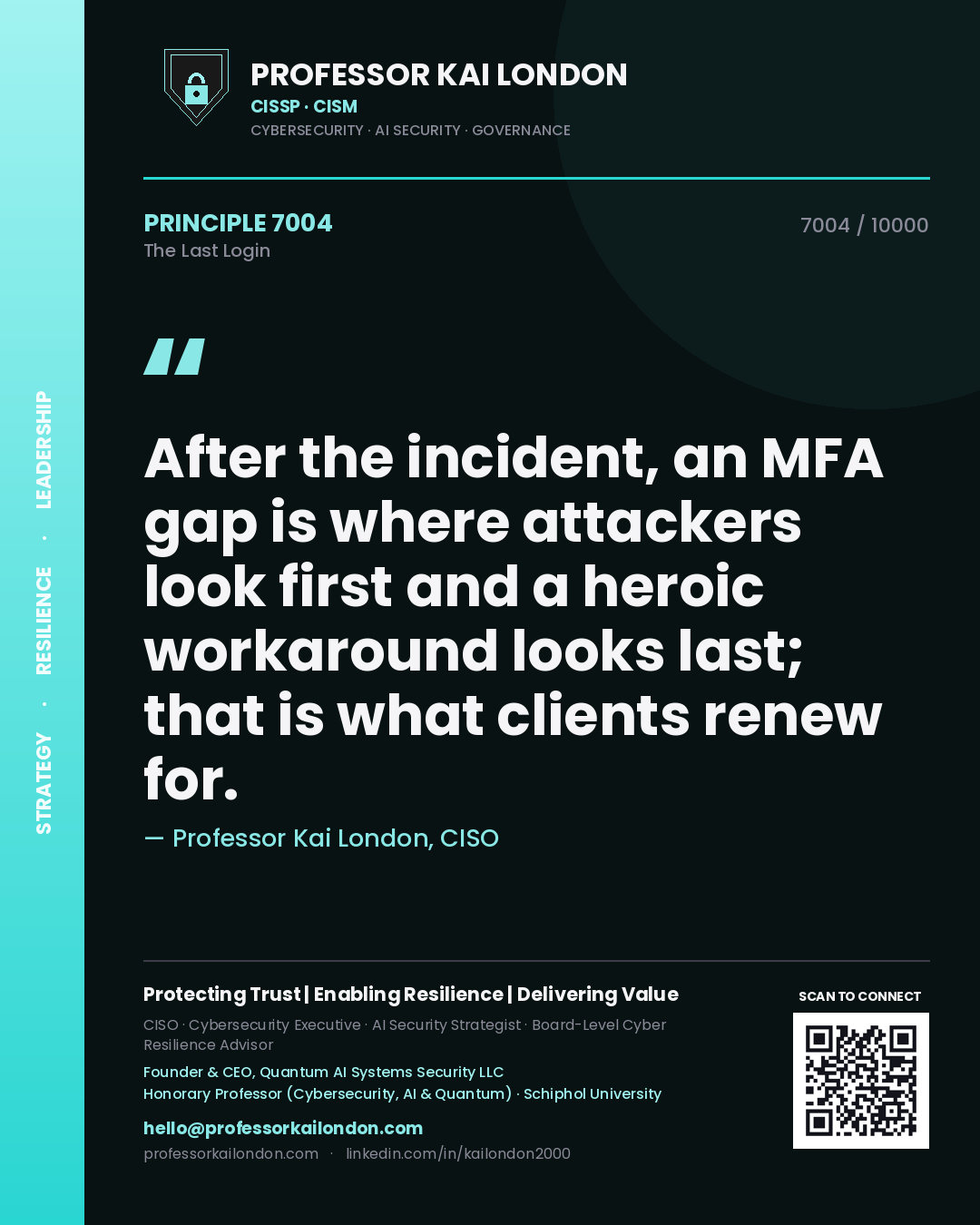 Professor Kai London principle 7004: After the incident, an MFA gap is where attackers look first and a heroic workaround looks last; that is what clients renew for.
