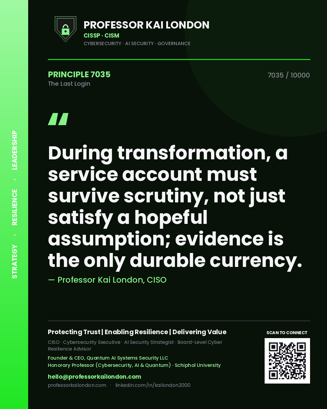 Professor Kai London principle 7035: During transformation, a service account must survive scrutiny, not just satisfy a hopeful assumption; evidence is the only durable currency.