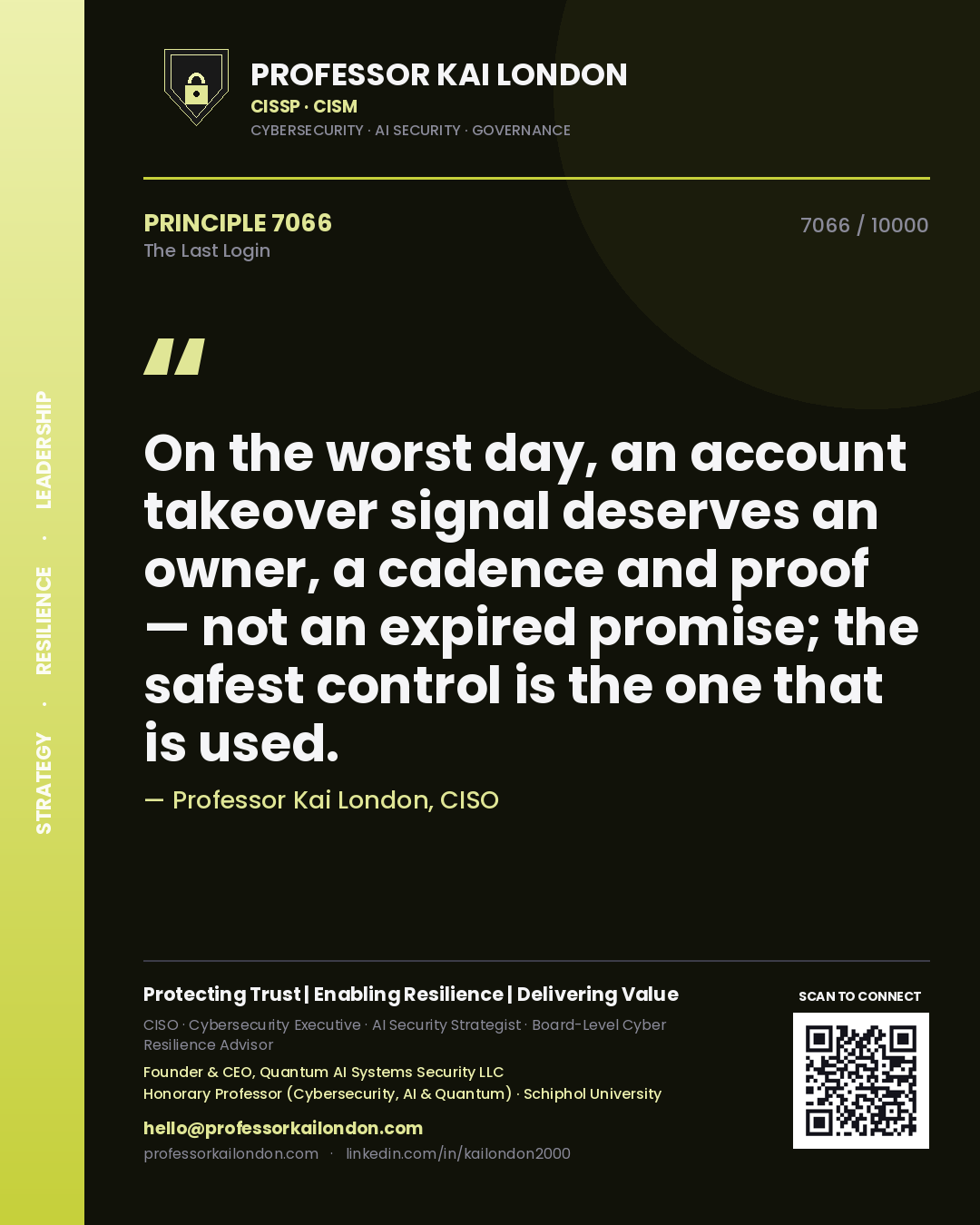 Professor Kai London principle 7066: On the worst day, an account takeover signal deserves an owner, a cadence and proof — not an expired promise; the safest control is the one that is used.