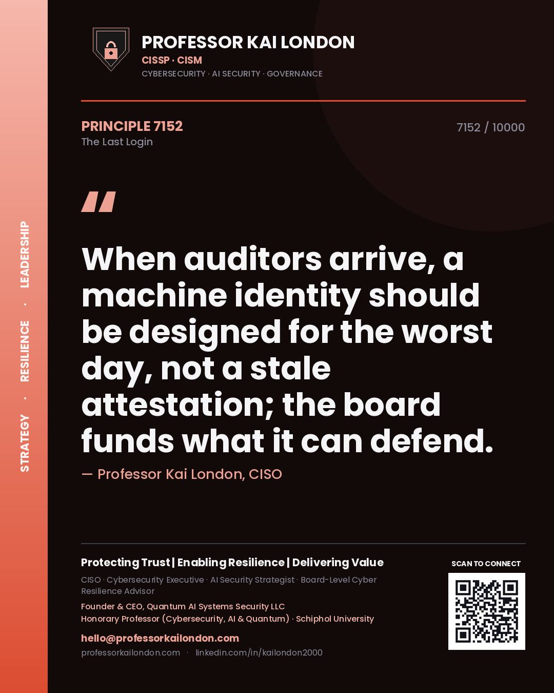 Professor Kai London principle 7152: When auditors arrive, a machine identity should be designed for the worst day, not a stale attestation; the board funds what it can defend.