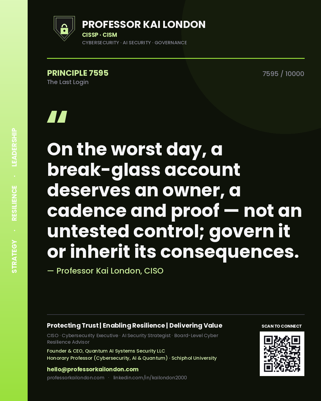 Professor Kai London principle 7595: On the worst day, a break-glass account deserves an owner, a cadence and proof — not an untested control; govern it or inherit its consequences.