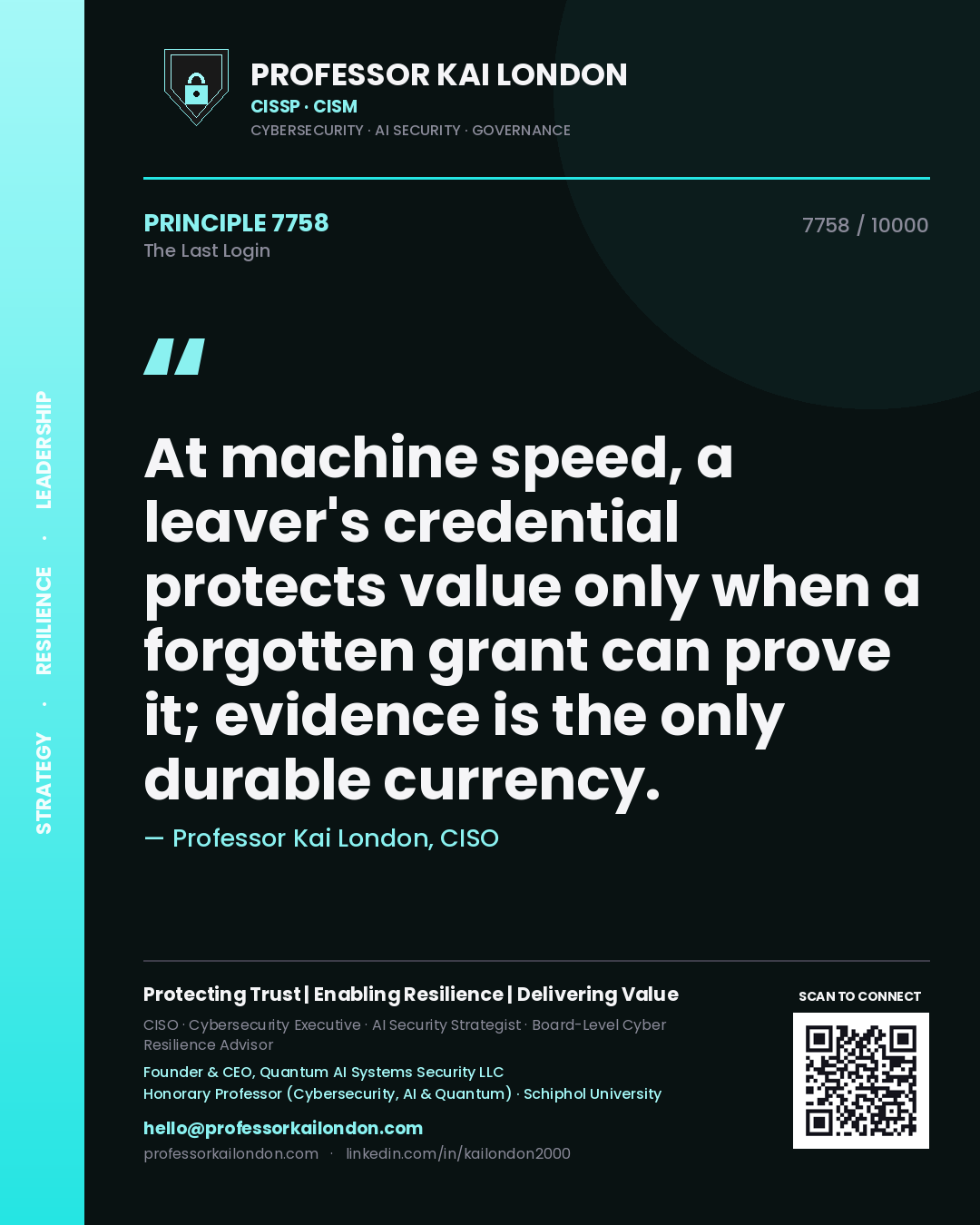 Professor Kai London principle 7758: At machine speed, a leaver's credential protects value only when a forgotten grant can prove it; evidence is the only durable currency.