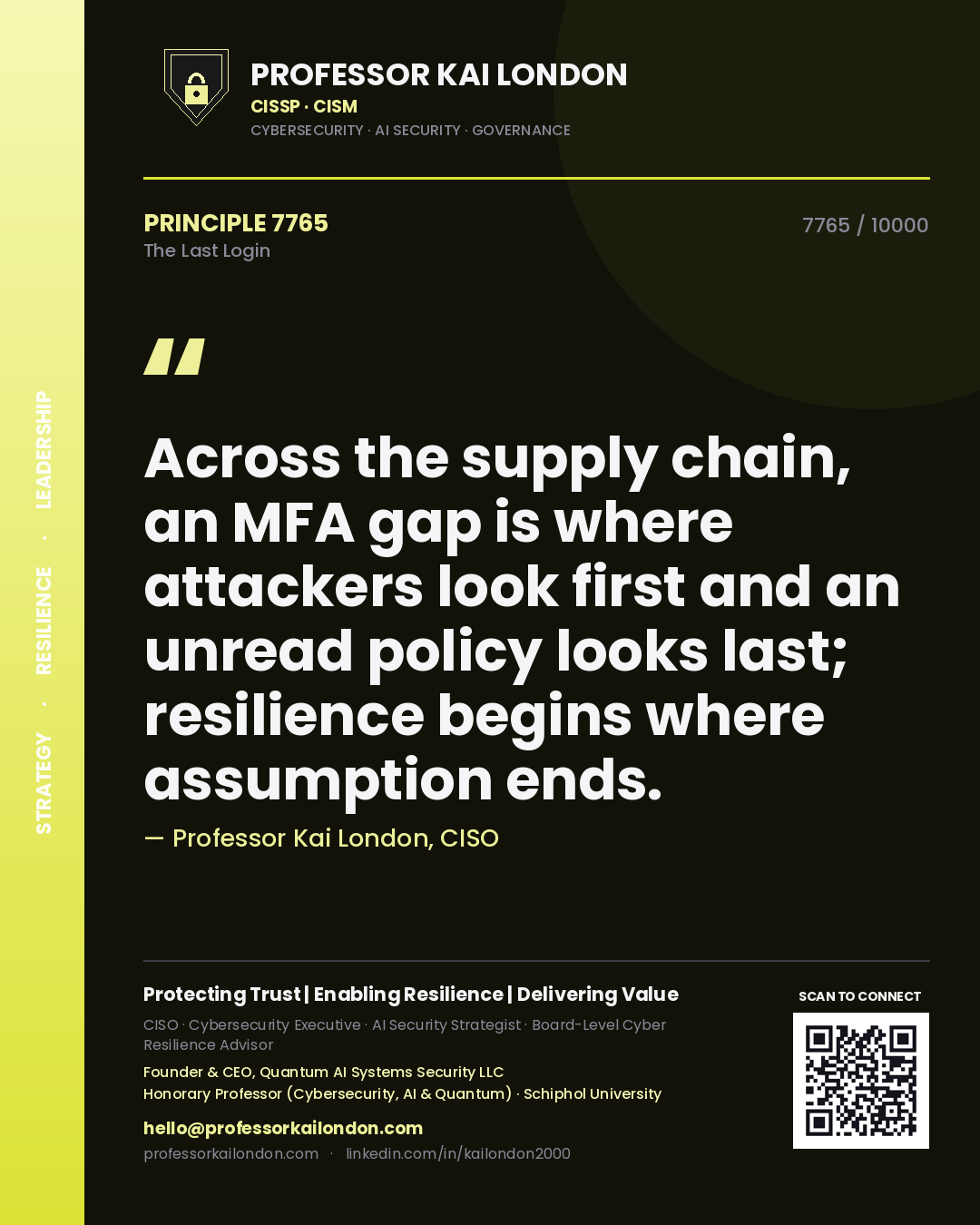 Professor Kai London principle 7765: Across the supply chain, an MFA gap is where attackers look first and an unread policy looks last; resilience begins where assumption ends.