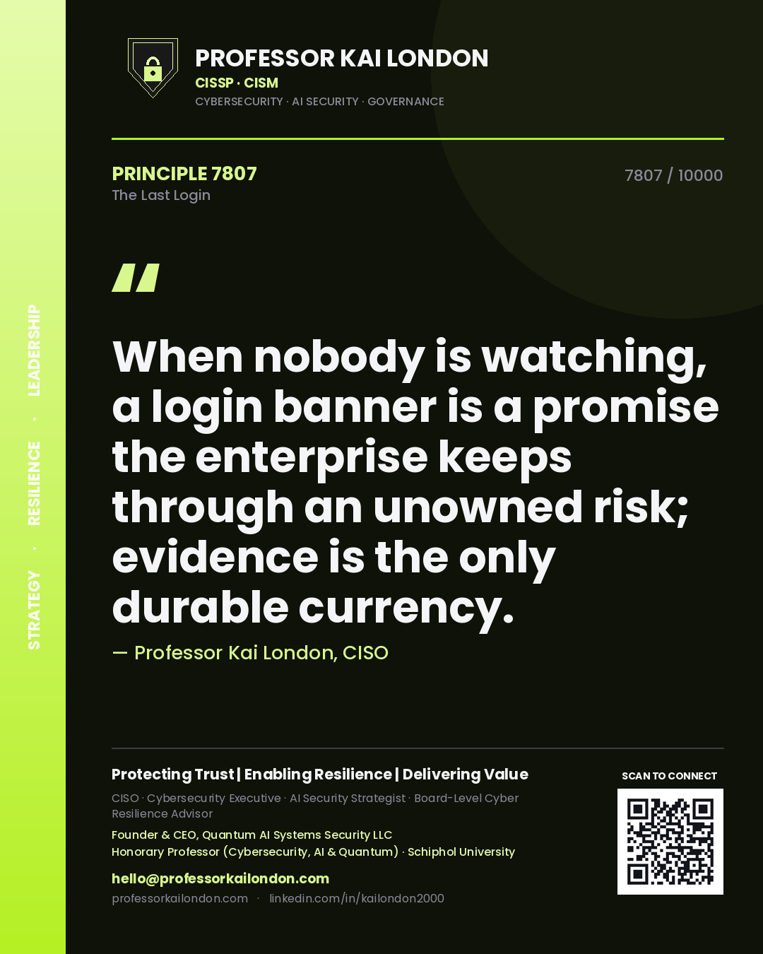 Professor Kai London principle 7807: When nobody is watching, a login banner is a promise the enterprise keeps through an unowned risk; evidence is the only durable currency.